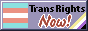 Trans Rights... NOW!